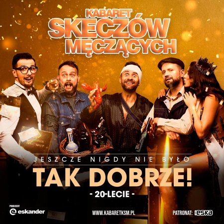 Kabaret Skeczów Męczących - Jeszcze nigdy nie było tak dobrze!