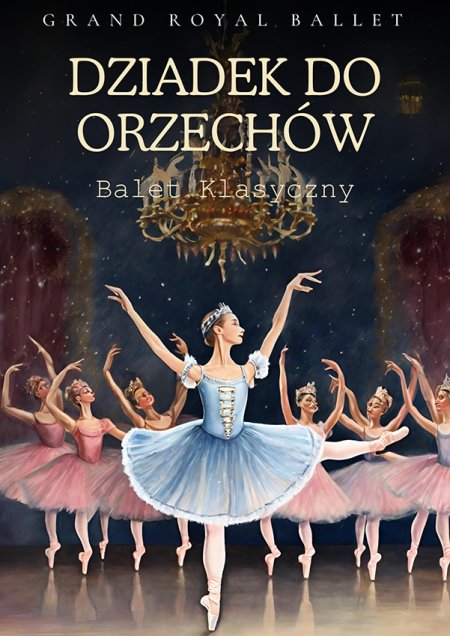Dziadek do Orzechów - Grand Royal Ballet
