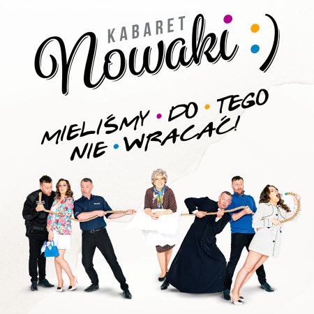 Kabaret Nowaki - Mieliśmy do tego nie wracać!
