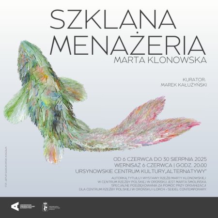 „Szklana menażeria” | wystawa rzeźb Marty Klonowskiej | kurator: Marek Kałużyński