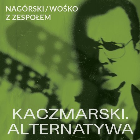 Nagórski / Wośko z zespołem - KACZMARSKI. ALTERNATYWA