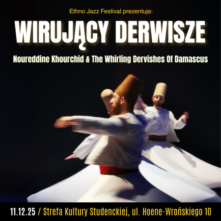 Ethno Jazz Festival Prezentuje: Wirujący Derwisze - Noureddine Khourchid & The Whirling Dervishes Of Damascus