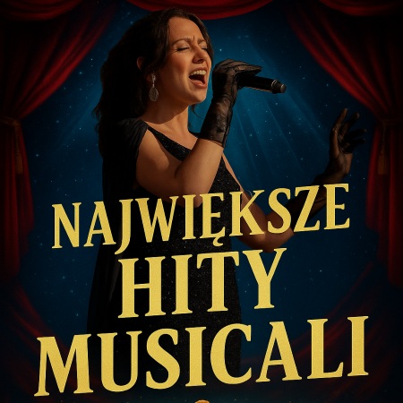 NAJWIĘKSZE HITY MUSICALI z towarzyszeniem orkiestry symfonicznej