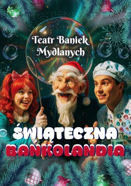 TEATR BANIEK MYDLANYCH - Świąteczna Bańkolandia