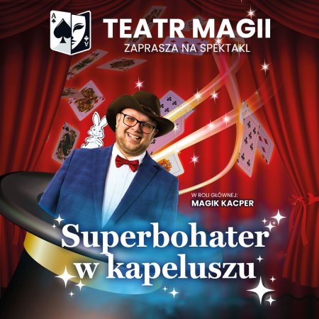 Teatr Magii: Superbohater w kapeluszu - magia dla dużych i małych