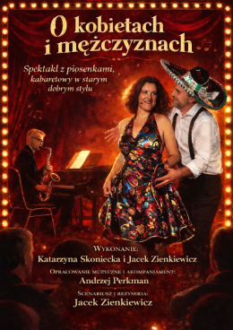 O kobietach i mężczyznach - Spektakl słowno-muzyczny, kabaretowy "w dawnym stylu”