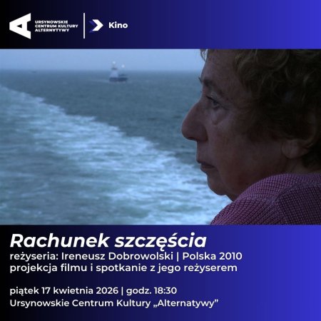 „Rachunek szczęścia” | reżyseria: Ireneusz Dobrowolski | Polska 2010 | projekcja filmu i spotkanie z jego reżyserem