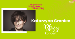 Katarzyna Groniec  „Bliżej”