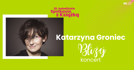Katarzyna Groniec  „Bliżej”