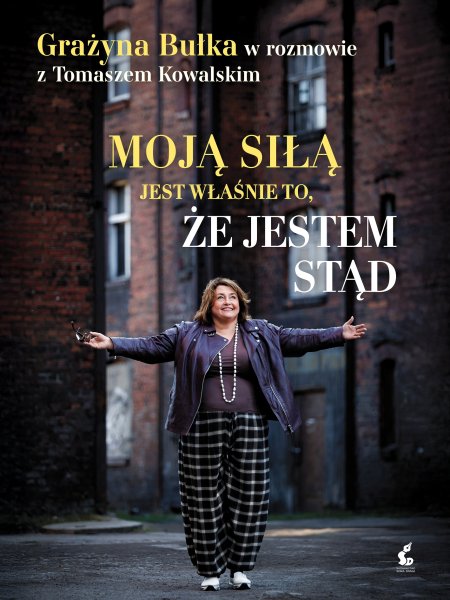 Premiera książki MOJĄ SIŁĄ JEST TO, ŻE JESTEM STĄD. Grażyna Bułka w rozmowie z Tomaszem Kowalskim