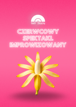 Czerwcowy Spektakl Improwizowany - Teatr Żelazny
